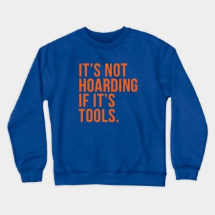 Funny Saying It's Not Hoarding If It's Tools Crewneck Sweatshirt